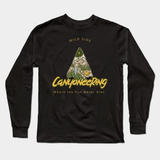 Canyoneering: Where the Fun Never Dies Long Sleeve T-Shirt